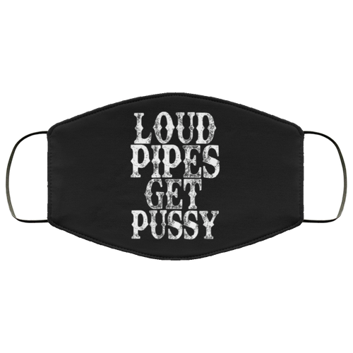 Loud Pipes Get Pussy Face Cover