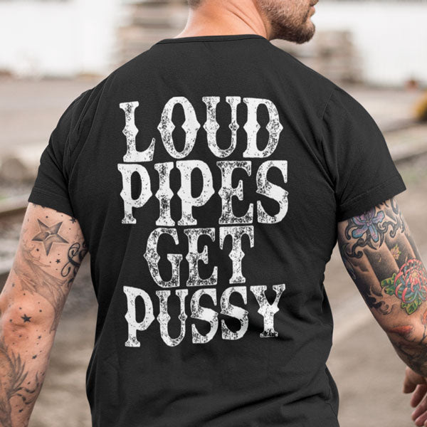 Loud Pipes Get Pussy motorcycle biker t-shirt front view, bold graphic tee printed in the USA